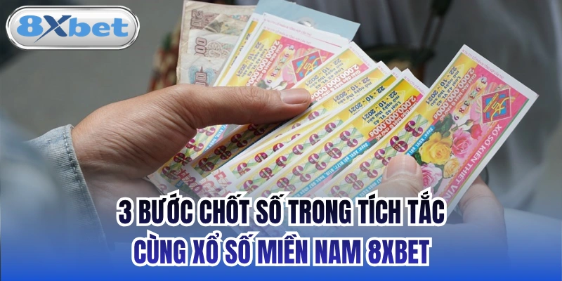 3 bước chốt số trong tích tắc cùng xổ số miền Nam 8xbet