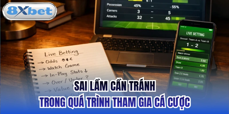Sai Lầm Cần Tránh Trong Quá Trình Tham Gia Cá Cược