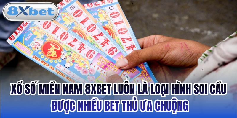 Xổ số miền Nam 8xbet luôn là loại hình soi cầu được nhiều bet thủ ưa chuộng