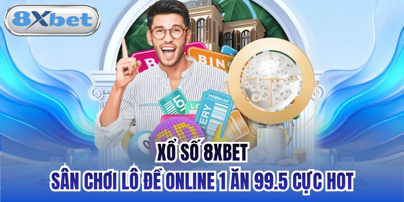 Xổ số 8xbet - Sân chơi lô đề online 1 ăn 99.5 cực hot